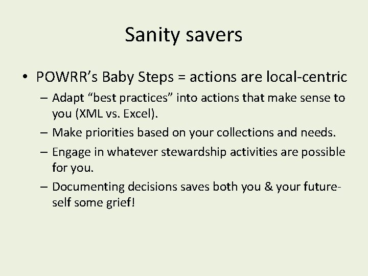 Sanity savers • POWRR’s Baby Steps = actions are local-centric – Adapt “best practices”