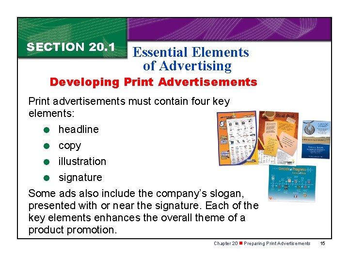SECTION 20. 1 Essential Elements of Advertising Developing Print Advertisements Print advertisements must contain SECTION 20. 1 Essential Elements of Advertising Developing Print Advertisements Print advertisements must contain