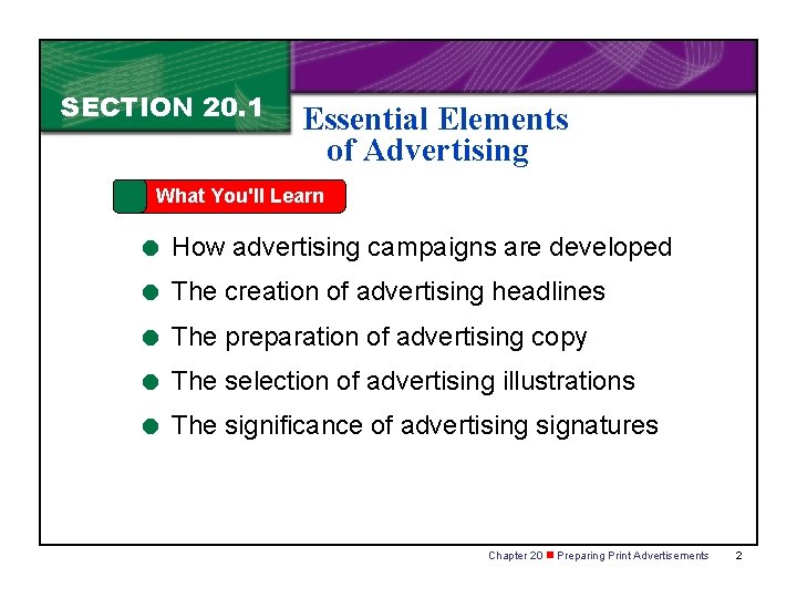 SECTION 20. 1 Essential Elements of Advertising What You'll Learn = How advertising campaigns SECTION 20. 1 Essential Elements of Advertising What You'll Learn = How advertising campaigns