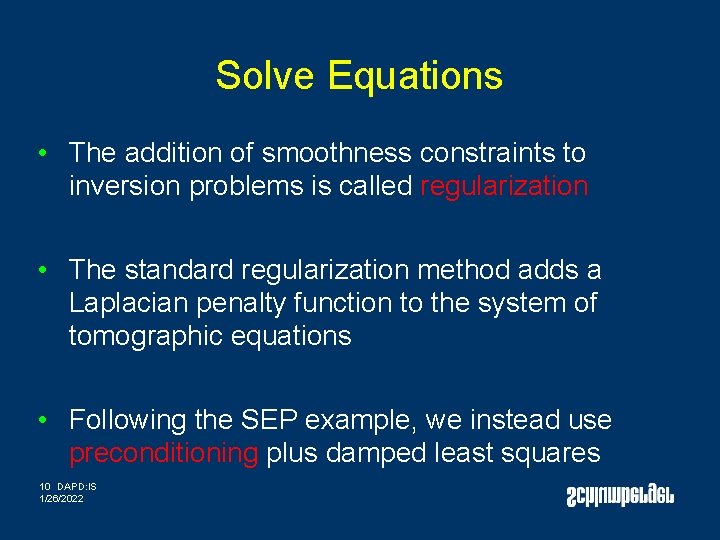 Solve Equations • The addition of smoothness constraints to inversion problems is called regularization Solve Equations • The addition of smoothness constraints to inversion problems is called regularization