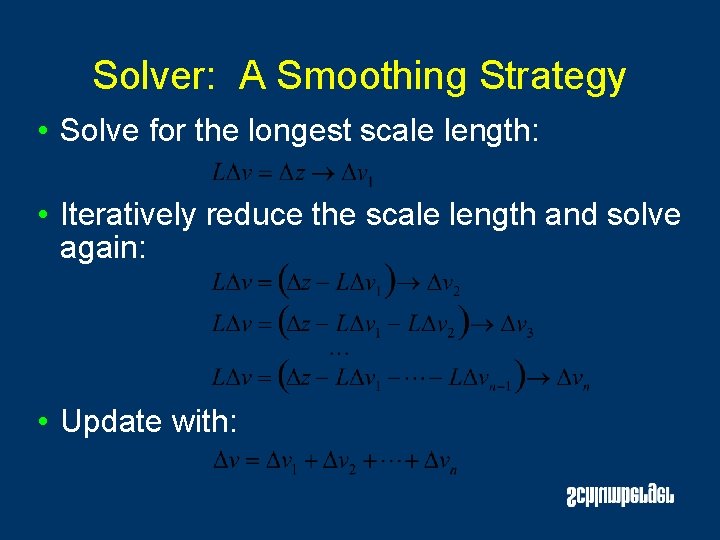 Solver: A Smoothing Strategy • Solve for the longest scale length: • Iteratively reduce Solver: A Smoothing Strategy • Solve for the longest scale length: • Iteratively reduce
