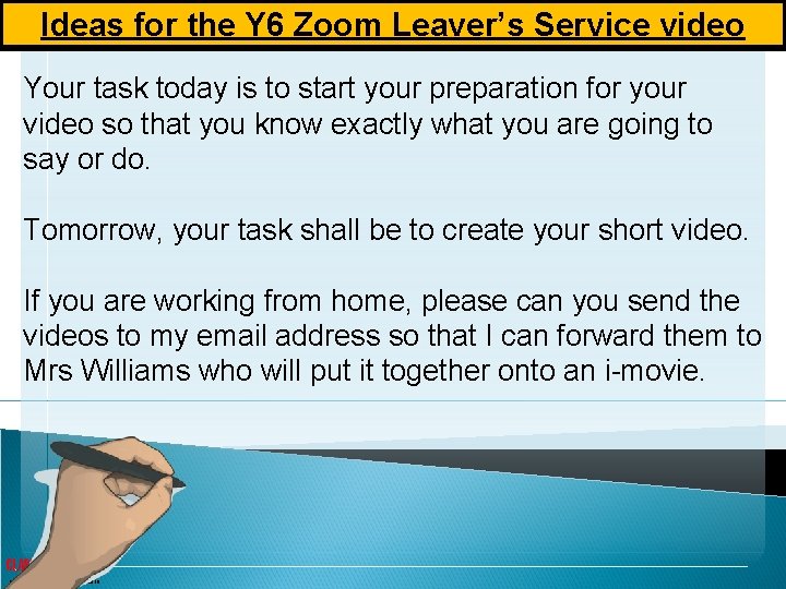 Ideas for the Y 6 Zoom Leaver’s Service video Your task today is to