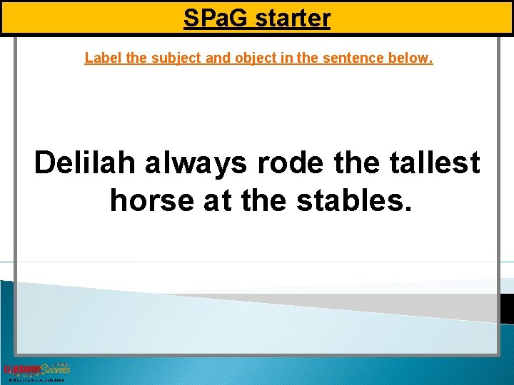 SPa. G starter Varied Fluency 3 Label the subject and object in the sentence