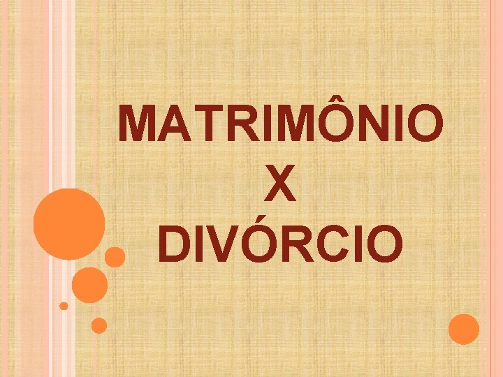 MATRIMÔNIO X DIVÓRCIO 