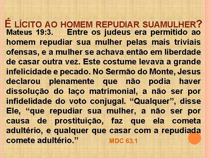 É LÍCITO AO HOMEM REPUDIAR SUAMULHER? Entre os judeus era permitido ao homem repudiar