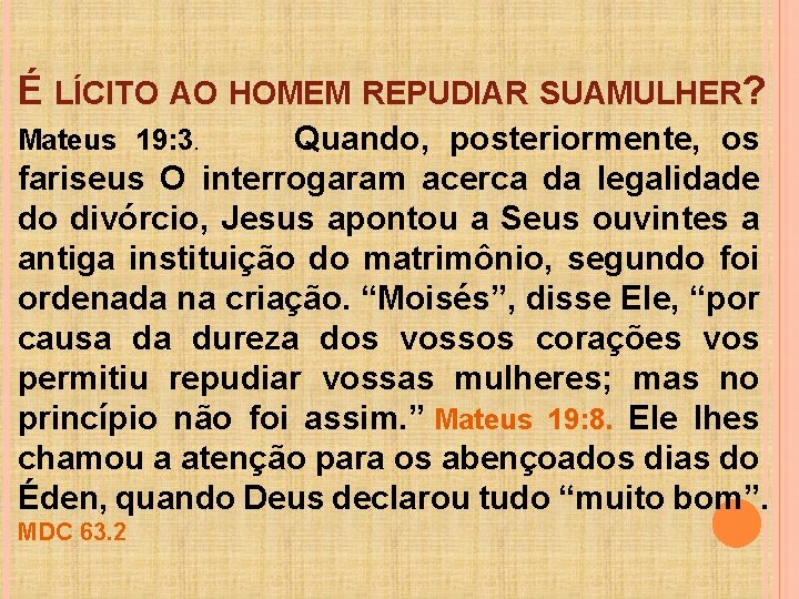 É LÍCITO AO HOMEM REPUDIAR SUAMULHER? Quando, posteriormente, os fariseus O interrogaram acerca da