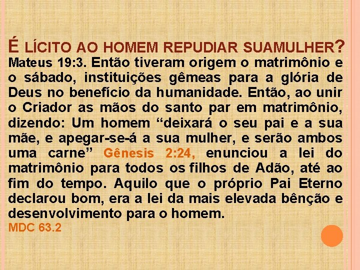 É LÍCITO AO HOMEM REPUDIAR SUAMULHER? Mateus 19: 3. Então tiveram origem o matrimônio