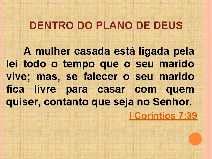 DENTRO DO PLANO DE DEUS A mulher casada está ligada pela lei todo o