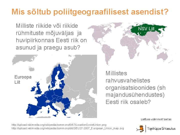 Mis sõltub poliitgeograafilisest asendist? Milliste riikide või riikide rühmituste mõjuväljas ja huvipiirkonnas Eesti riik