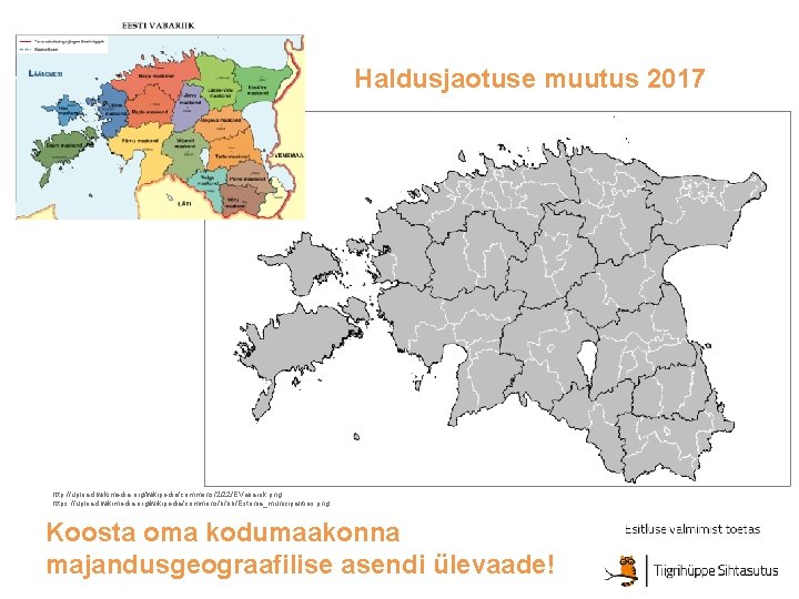 Haldusjaotuse muutus 2017 http: //upload. wikimedia. org/wikipedia/commons/2/22/EVabariik. png https: //upload. wikimedia. org/wikipedia/commons/b/bb/Estonia_municipalities. png Koosta