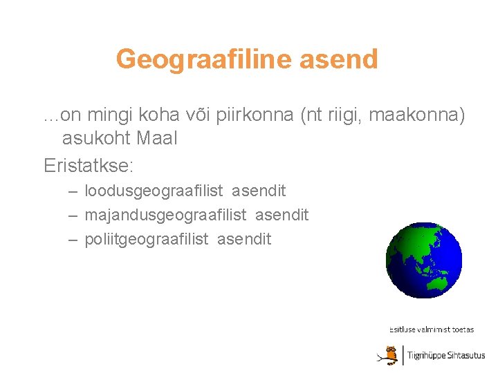 Geograafiline asend. . . on mingi koha või piirkonna (nt riigi, maakonna) asukoht Maal