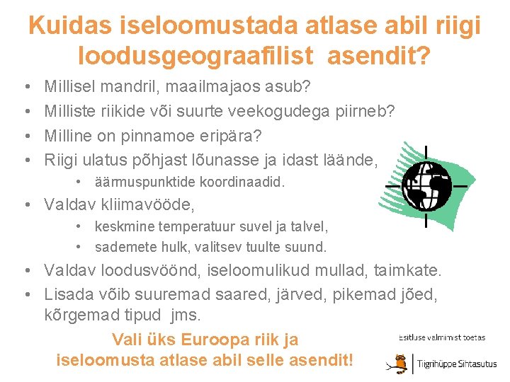 Kuidas iseloomustada atlase abil riigi loodusgeograafilist asendit? • • Millisel mandril, maailmajaos asub? Milliste