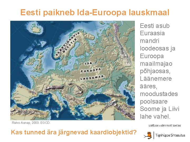 Eesti paikneb Ida-Euroopa lauskmaal ? ? ? ? ? ? Raivo Aunap, 2000. EGCD.