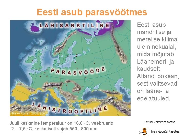 Eesti asub parasvöötmes Eesti asub mandrilise ja merelise kliima üleminekualal, mida mõjutab Läänemeri ja