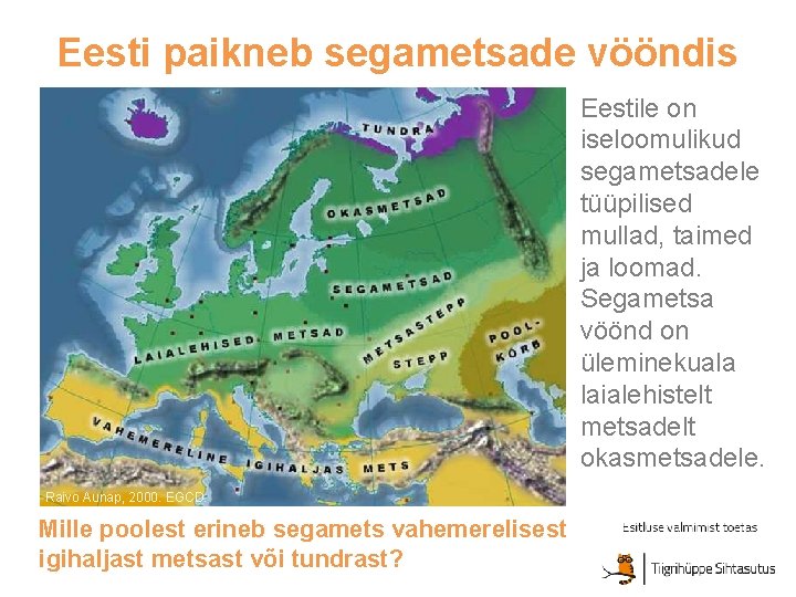 Eesti paikneb segametsade vööndis Eestile on iseloomulikud segametsadele tüüpilised mullad, taimed ja loomad. Segametsa