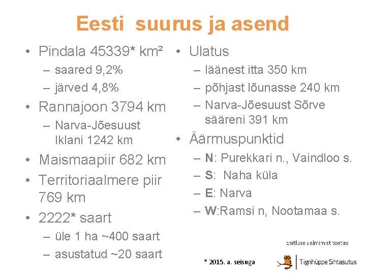 Eesti suurus ja asend • Pindala 45339* km² • Ulatus – saared 9, 2%