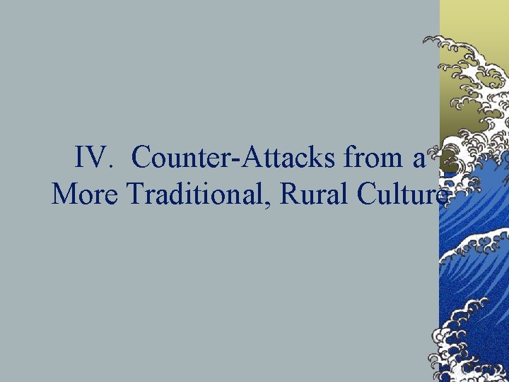 IV. Counter-Attacks from a More Traditional, Rural Culture 