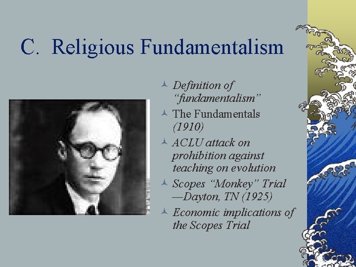 C. Religious Fundamentalism © Definition of “fundamentalism” © The Fundamentals (1910) © ACLU attack