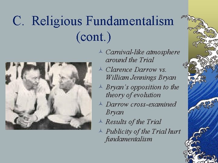 C. Religious Fundamentalism (cont. ) © Carnival-like atmosphere around the Trial © Clarence Darrow