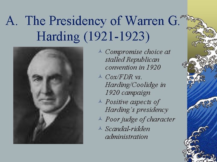 A. The Presidency of Warren G. Harding (1921 -1923) © Compromise choice at stalled