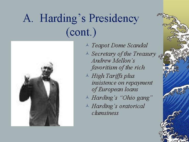 A. Harding’s Presidency (cont. ) © Teapot Dome Scandal © Secretary of the Treasury