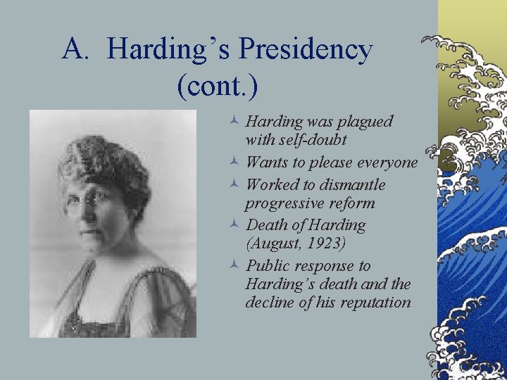 A. Harding’s Presidency (cont. ) © Harding was plagued with self-doubt © Wants to