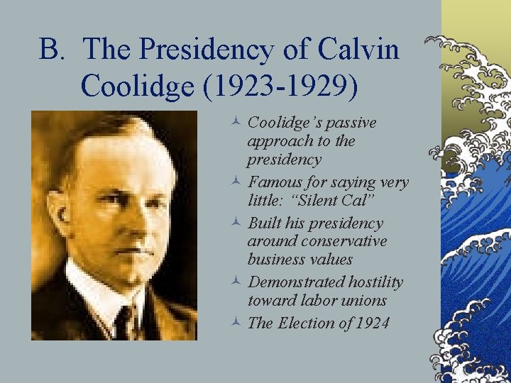 B. The Presidency of Calvin Coolidge (1923 -1929) © Coolidge’s passive approach to the