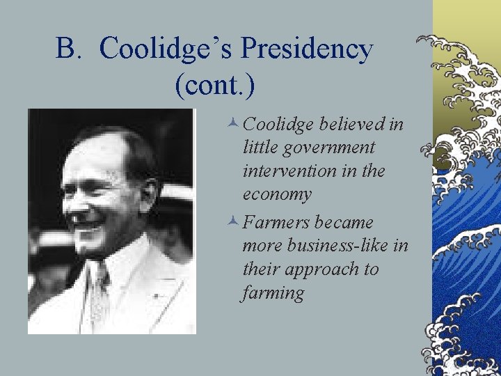 B. Coolidge’s Presidency (cont. ) © Coolidge believed in little government intervention in the