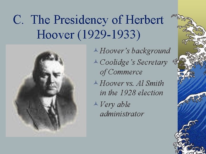 C. The Presidency of Herbert Hoover (1929 -1933) © Hoover’s background © Coolidge’s Secretary