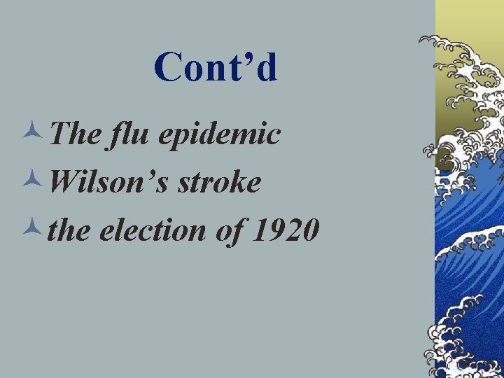 Cont’d ©The flu epidemic ©Wilson’s stroke ©the election of 1920 