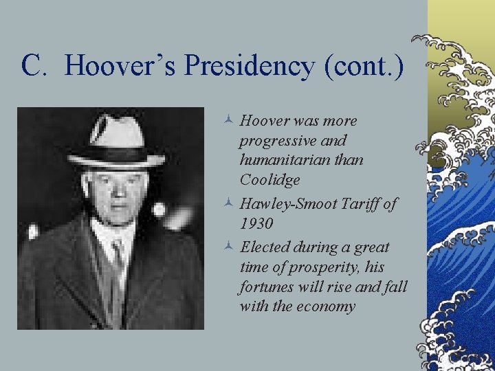 C. Hoover’s Presidency (cont. ) © Hoover was more progressive and humanitarian than Coolidge