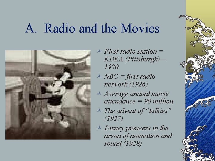 A. Radio and the Movies © First radio station = KDKA (Pittsburgh)— 1920 ©