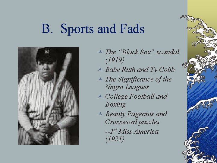 B. Sports and Fads © The “Black Sox” scandal (1919) © Babe Ruth and