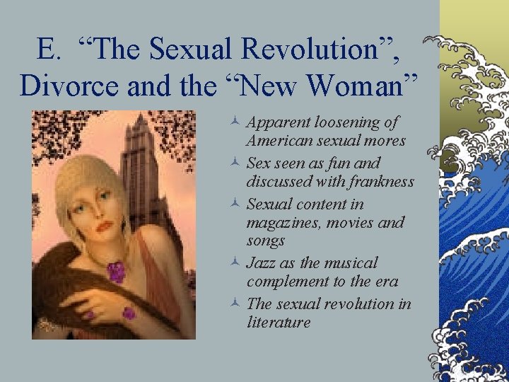 E. “The Sexual Revolution”, Divorce and the “New Woman” © Apparent loosening of American