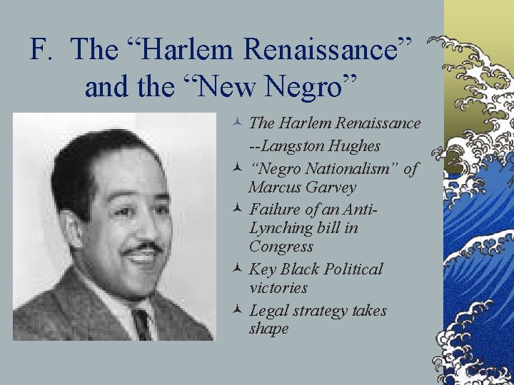 F. The “Harlem Renaissance” and the “New Negro” © The Harlem Renaissance --Langston Hughes