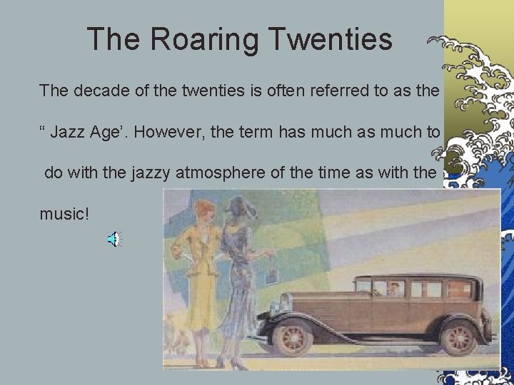 The Roaring Twenties The decade of the twenties is often referred to as the