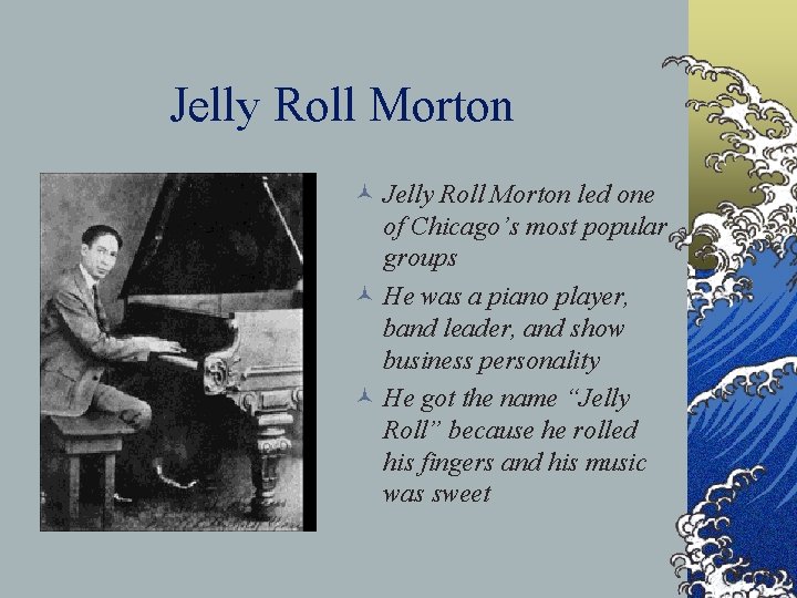 Jelly Roll Morton © Jelly Roll Morton led one of Chicago’s most popular groups