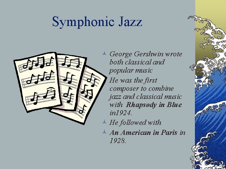 Symphonic Jazz © George Gershwin wrote both classical and popular music © He was