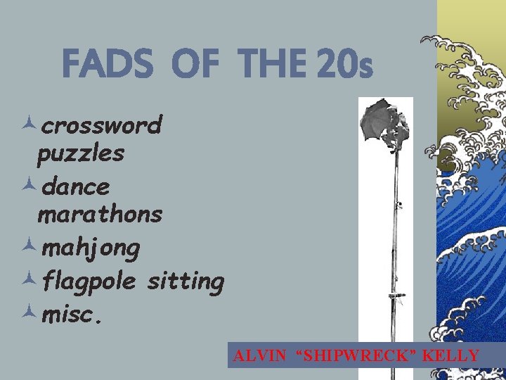 FADS OF THE 20 s ©crossword puzzles ©dance marathons ©mahjong ©flagpole sitting ©misc. ALVIN