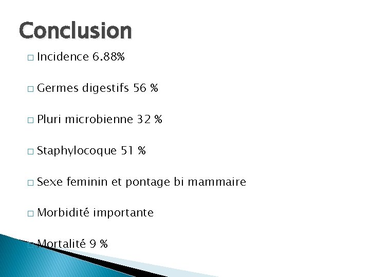 Conclusion � Incidence 6. 88% � Germes digestifs 56 % � Pluri microbienne 32