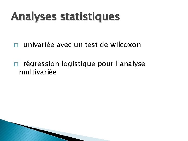 Analyses statistiques � � univariée avec un test de wilcoxon régression logistique pour l’analyse