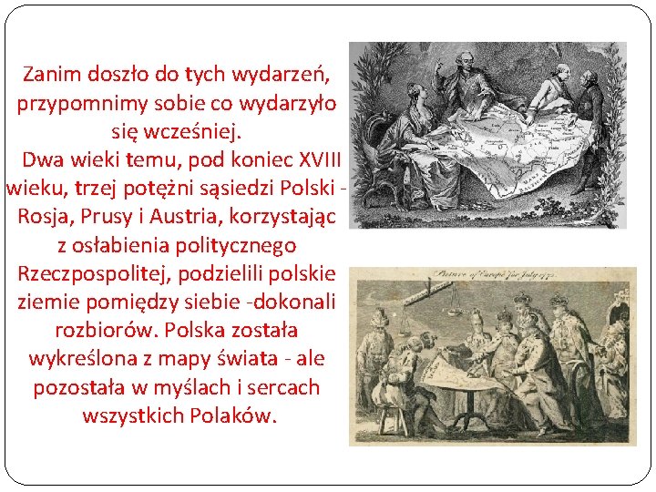 Zanim doszło do tych wydarzeń, przypomnimy sobie co wydarzyło się wcześniej. Dwa wieki temu,