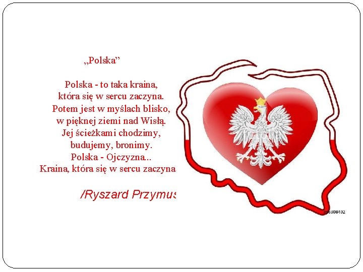„Polska” Polska - to taka kraina, która się w sercu zaczyna. Potem jest w