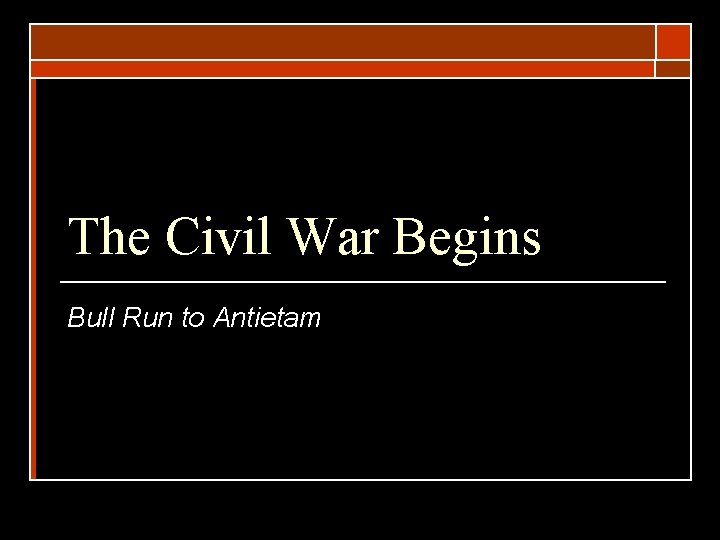 The Civil War Begins Bull Run to Antietam 