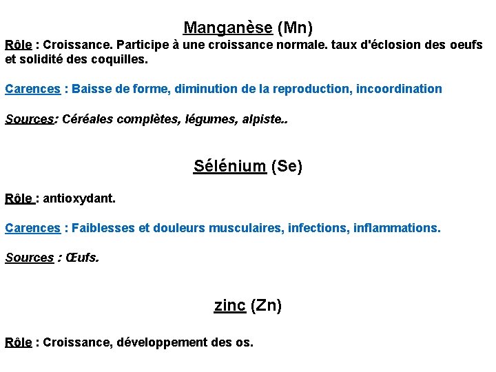 Manganèse (Mn) Rôle : Croissance. Participe à une croissance normale. taux d'éclosion des oeufs