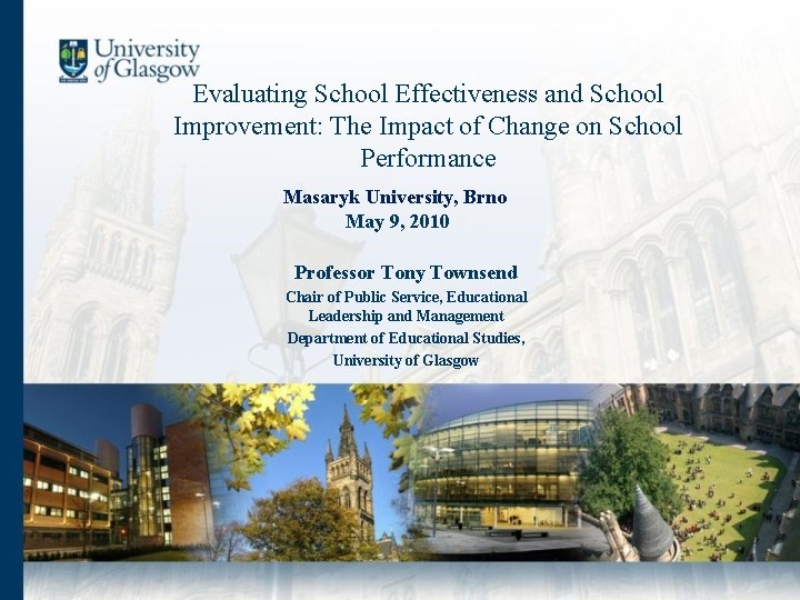 Evaluating School Effectiveness and School Improvement: The Impact of Change on School Performance Masaryk