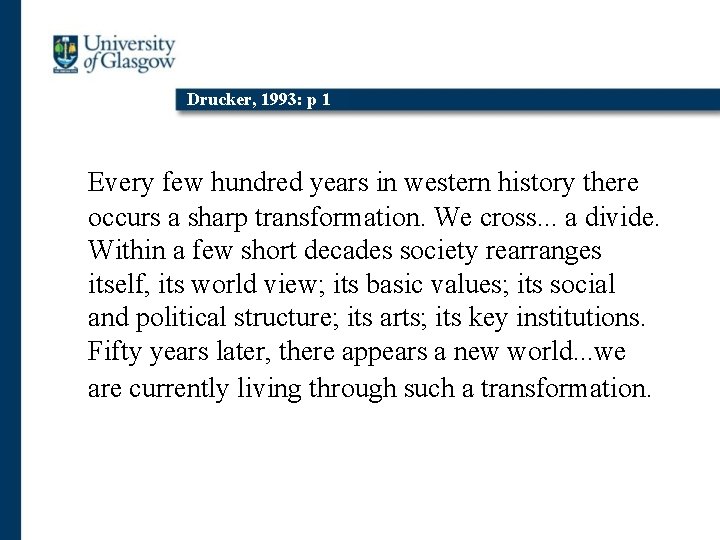 Drucker, 1993: p 1 Every few hundred years in western history there occurs a