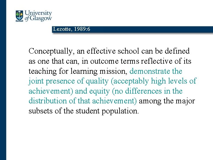 Lezotte, 1989: 6 Conceptually, an effective school can be defined as one that can,