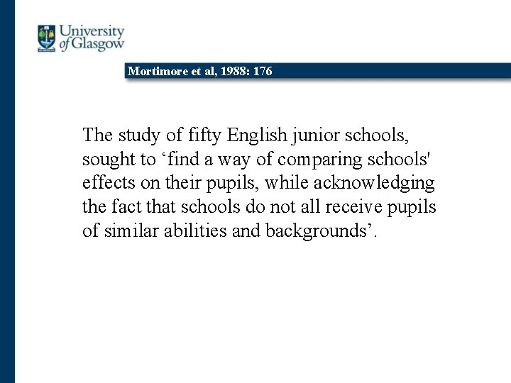 Mortimore et al, 1988: 176 The study of fifty English junior schools, sought to