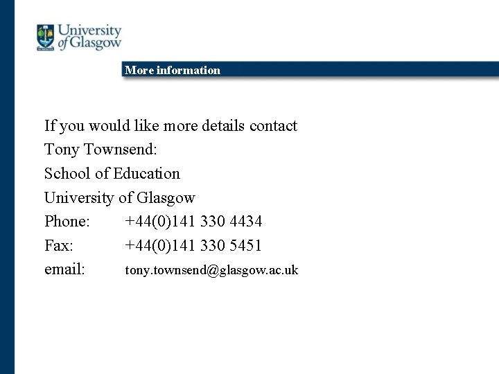 More information If you would like more details contact Tony Townsend: School of Education